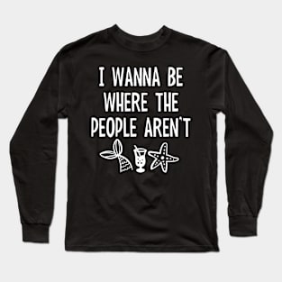 I Wanna Be Where The People Aren't - Funny Beach Mermaid Long Sleeve T-Shirt